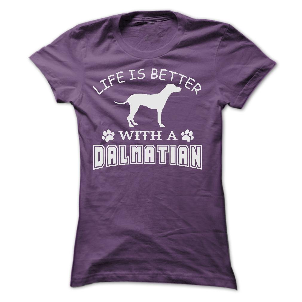 LIFE IS BETTER WITH A DALMATIAN SHIRT