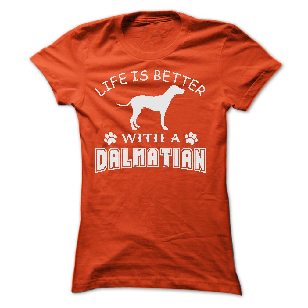 LIFE IS BETTER WITH A DALMATIAN SHIRT