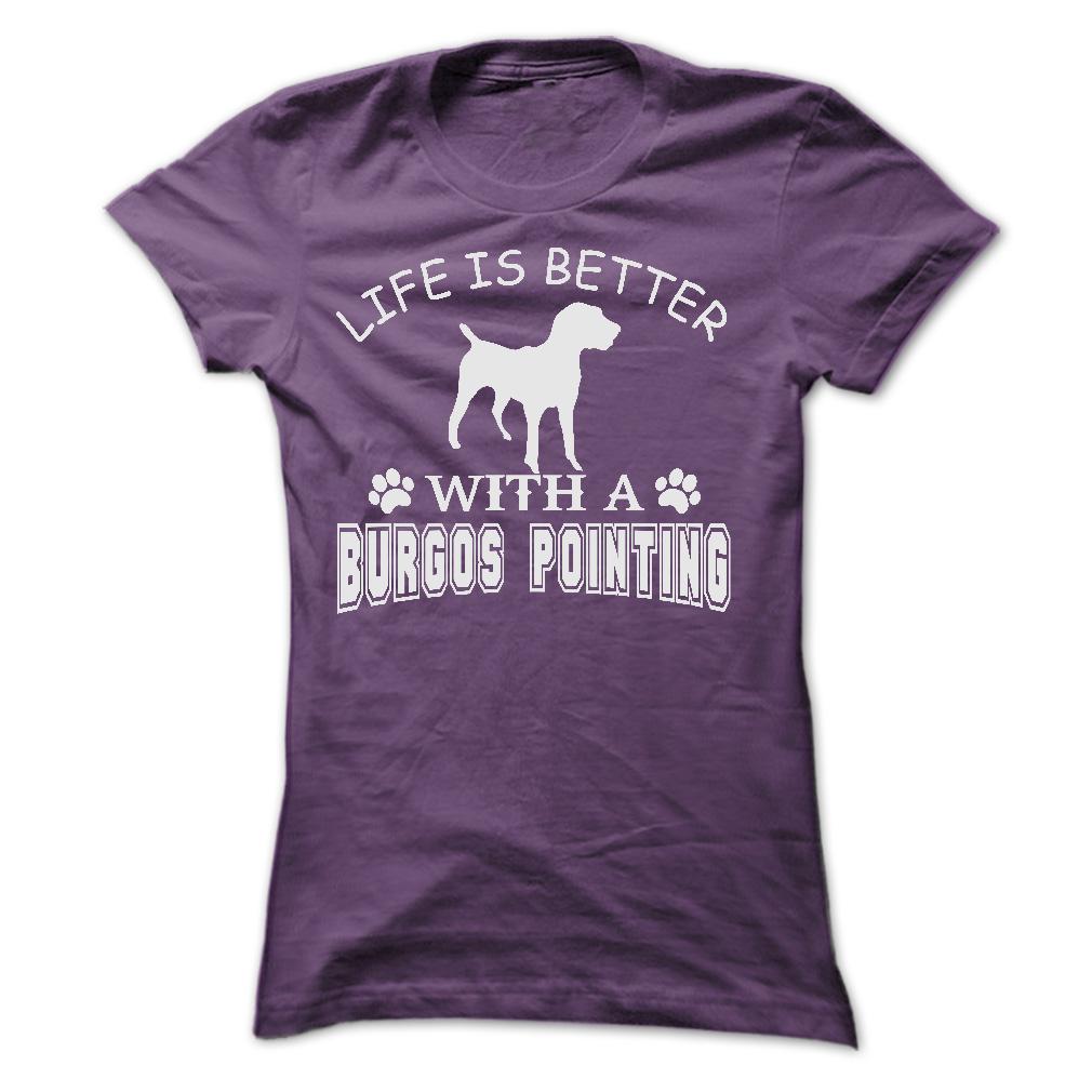 LIFE IS BETTER WITH A BURGOS POINTING SHIRT