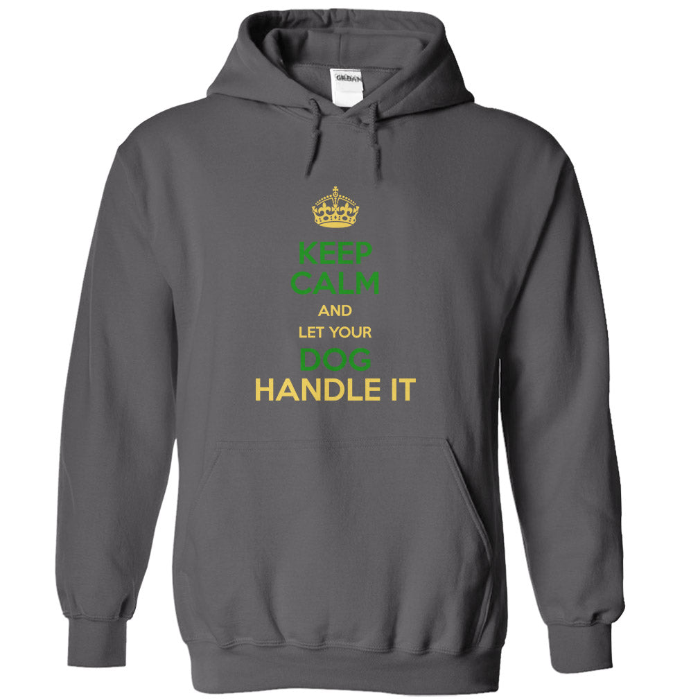 Keep Calm and Let Your Dog Handle It! For Dog Lovers!