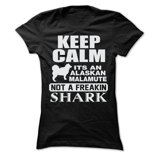 KEEP CALM IT IS AN ALASKAN MALAMUTE