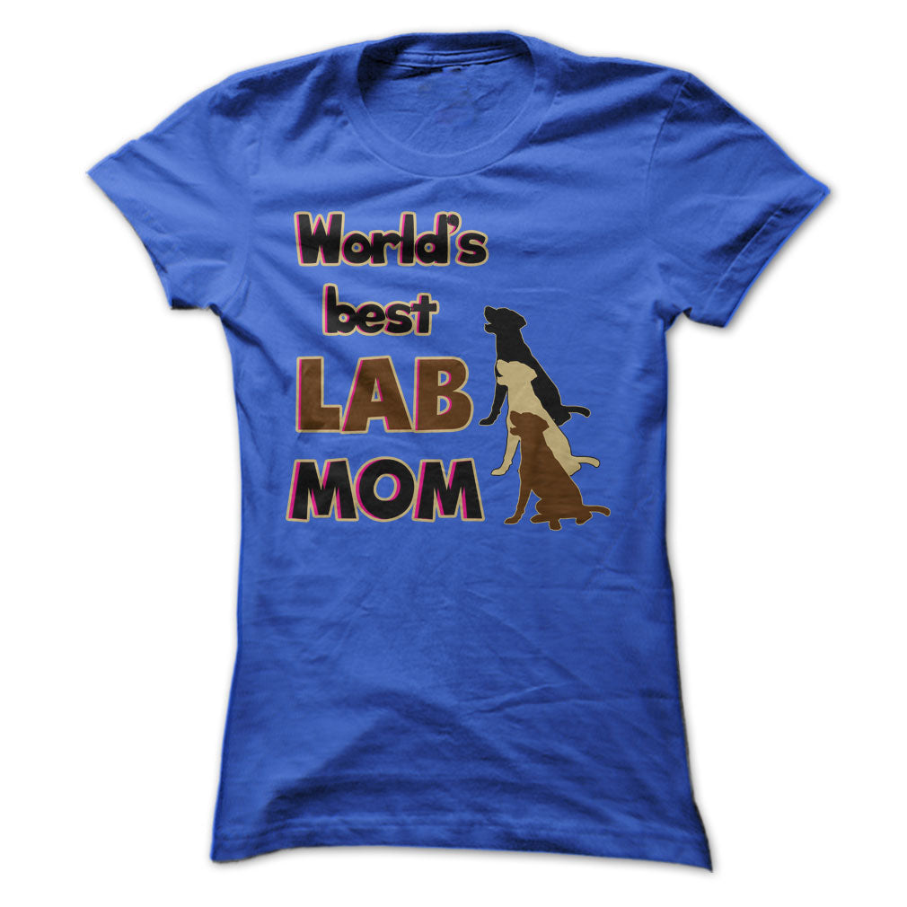 Worlds Best Lab mom! Especially for Labrador lovers!