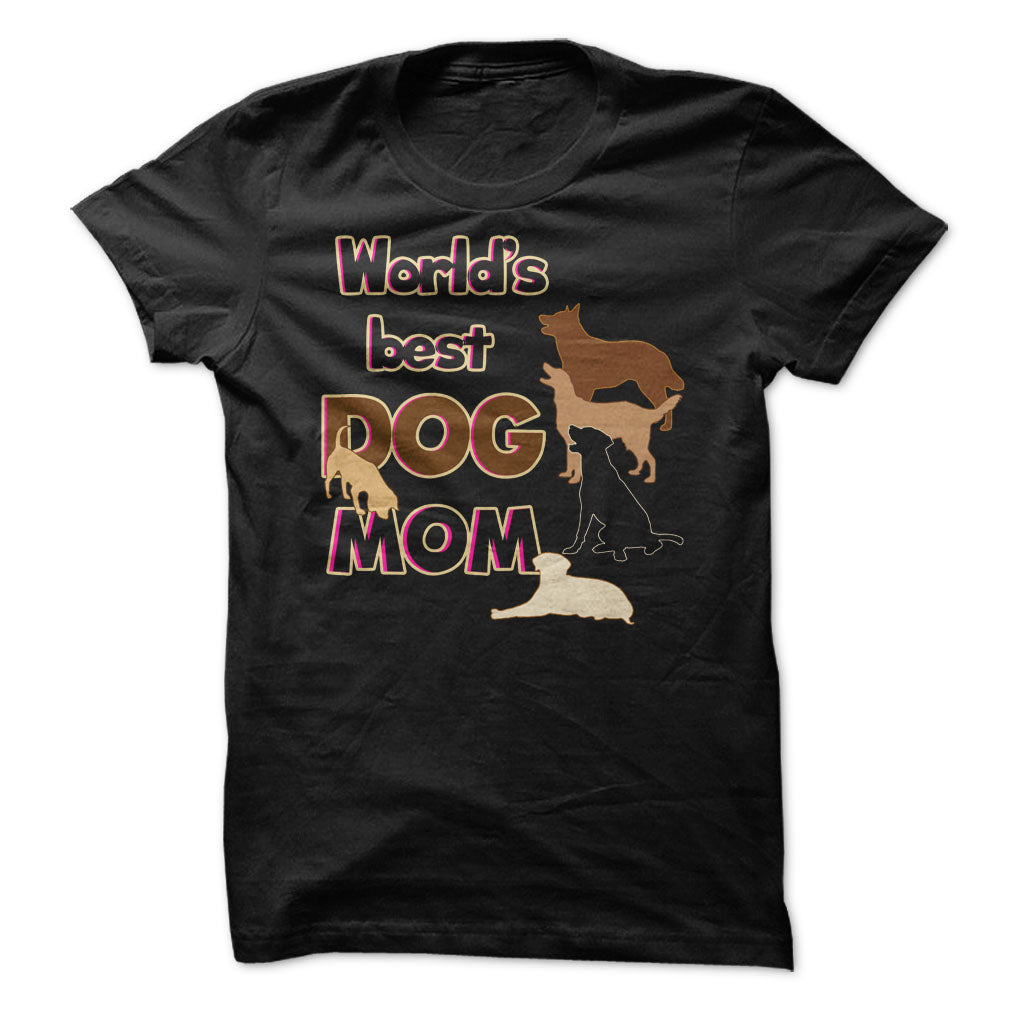 Worlds Best Dog Mom! Dog Moms Are Awesome!