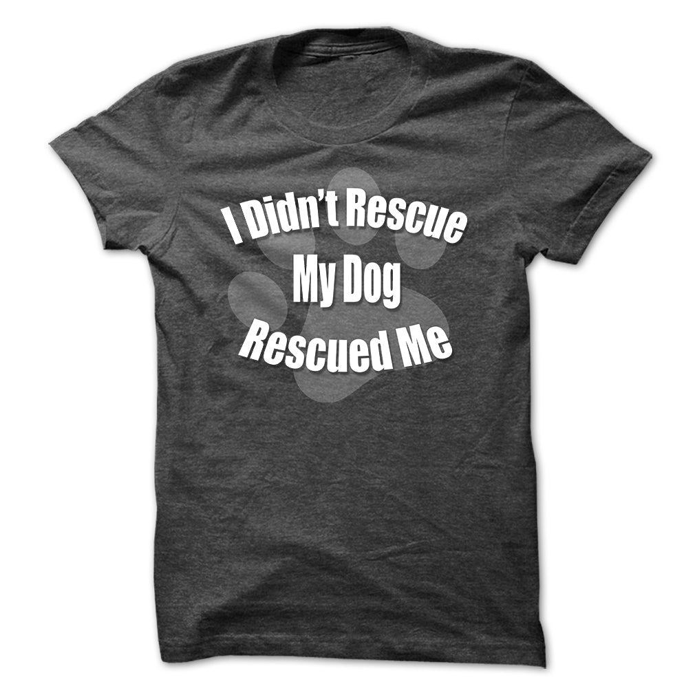 I Didnt Rescue My Dog, My Dog Rescued Me