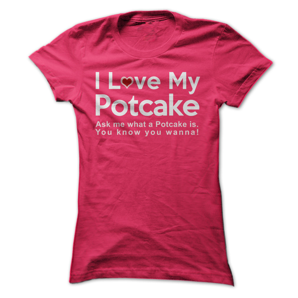 I LOVE MY POTCAKE