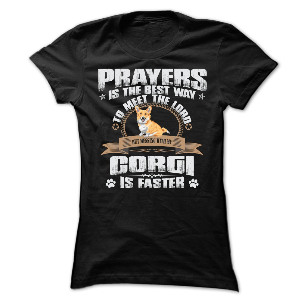 BUT MESSING MY CORGI IS FASTER TSHIRTS