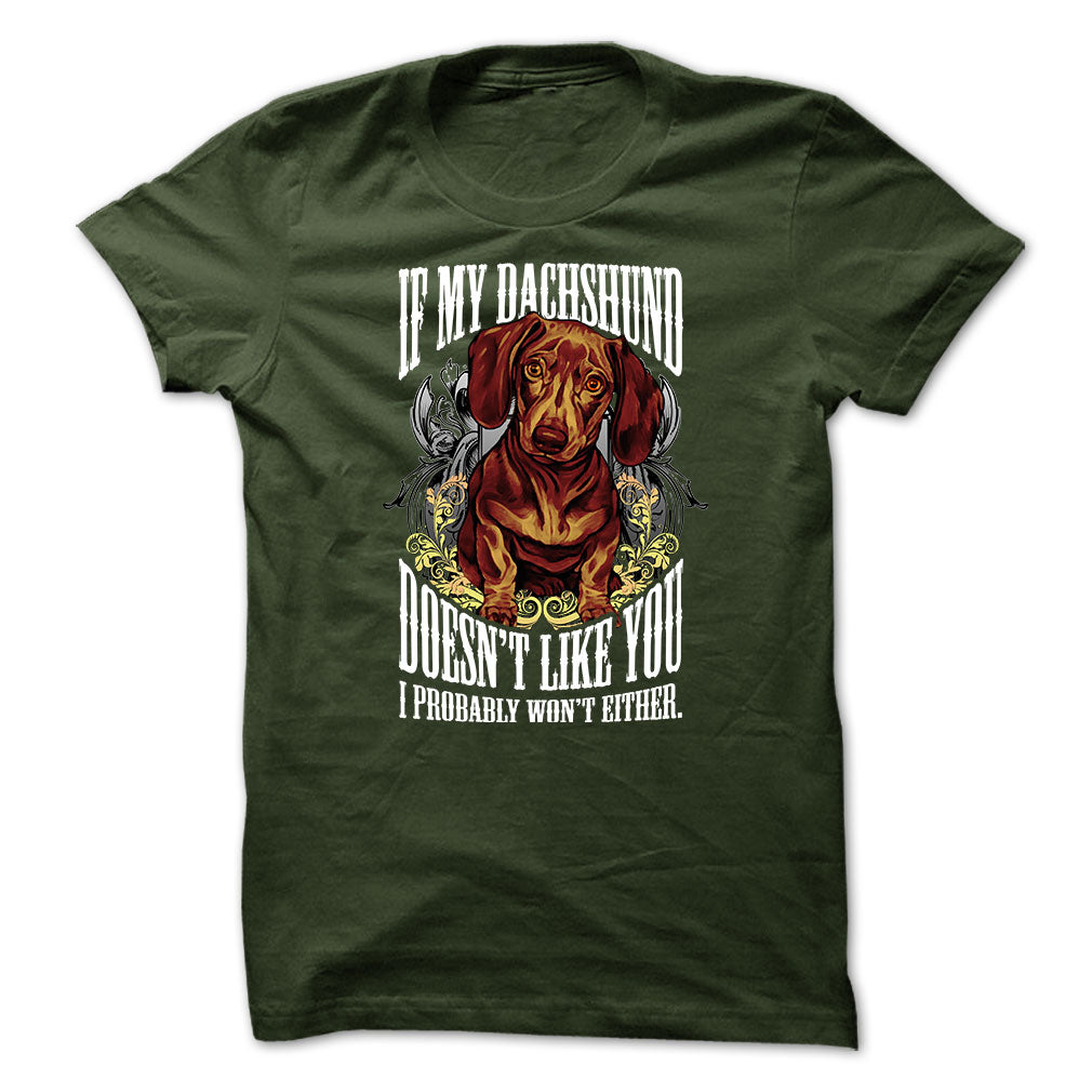 Dachshund t-shirt - If my dachshund doesnt like you, I probably wont either