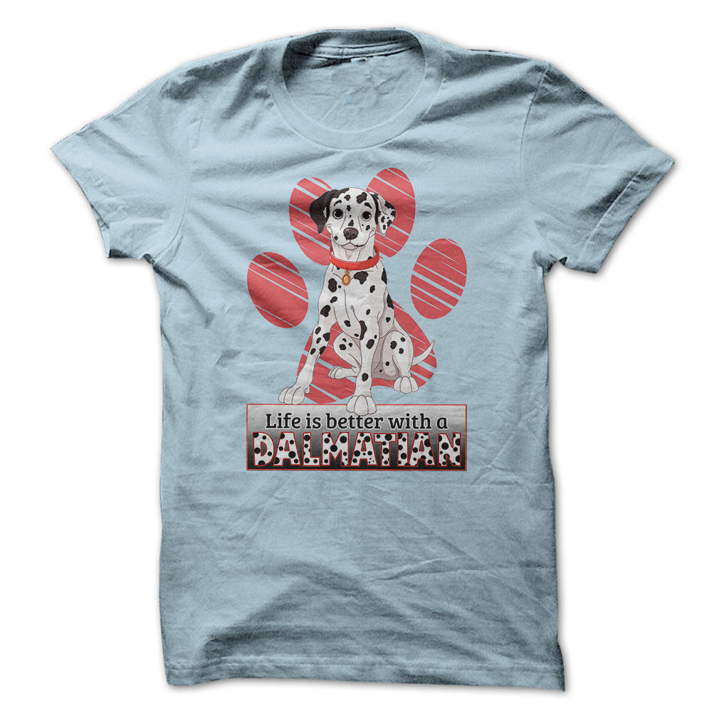 Life is better with a Dalmatian! For Dalmatian lovers!
