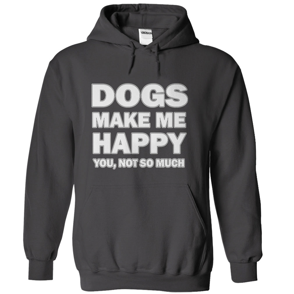 Dogs make me happy you,not so much