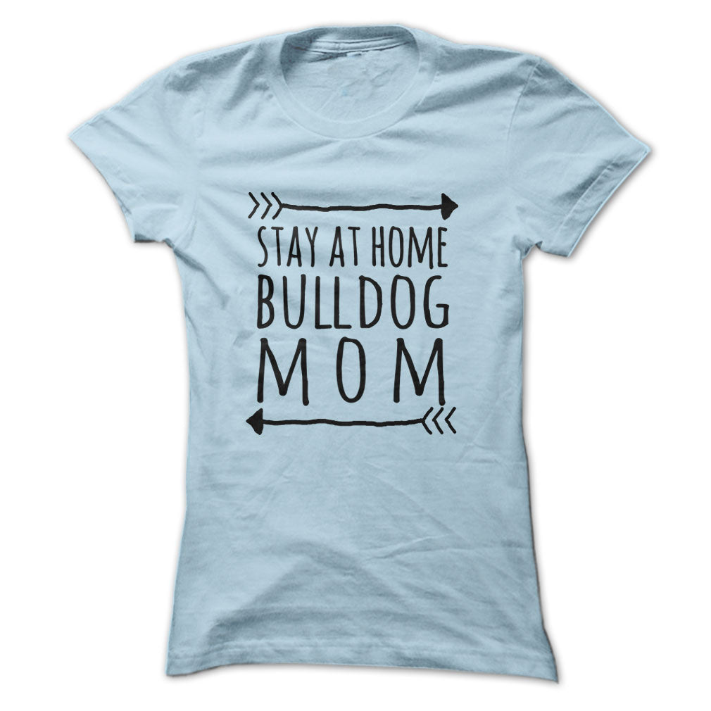 Stay at home BULLDOG mom tshirt