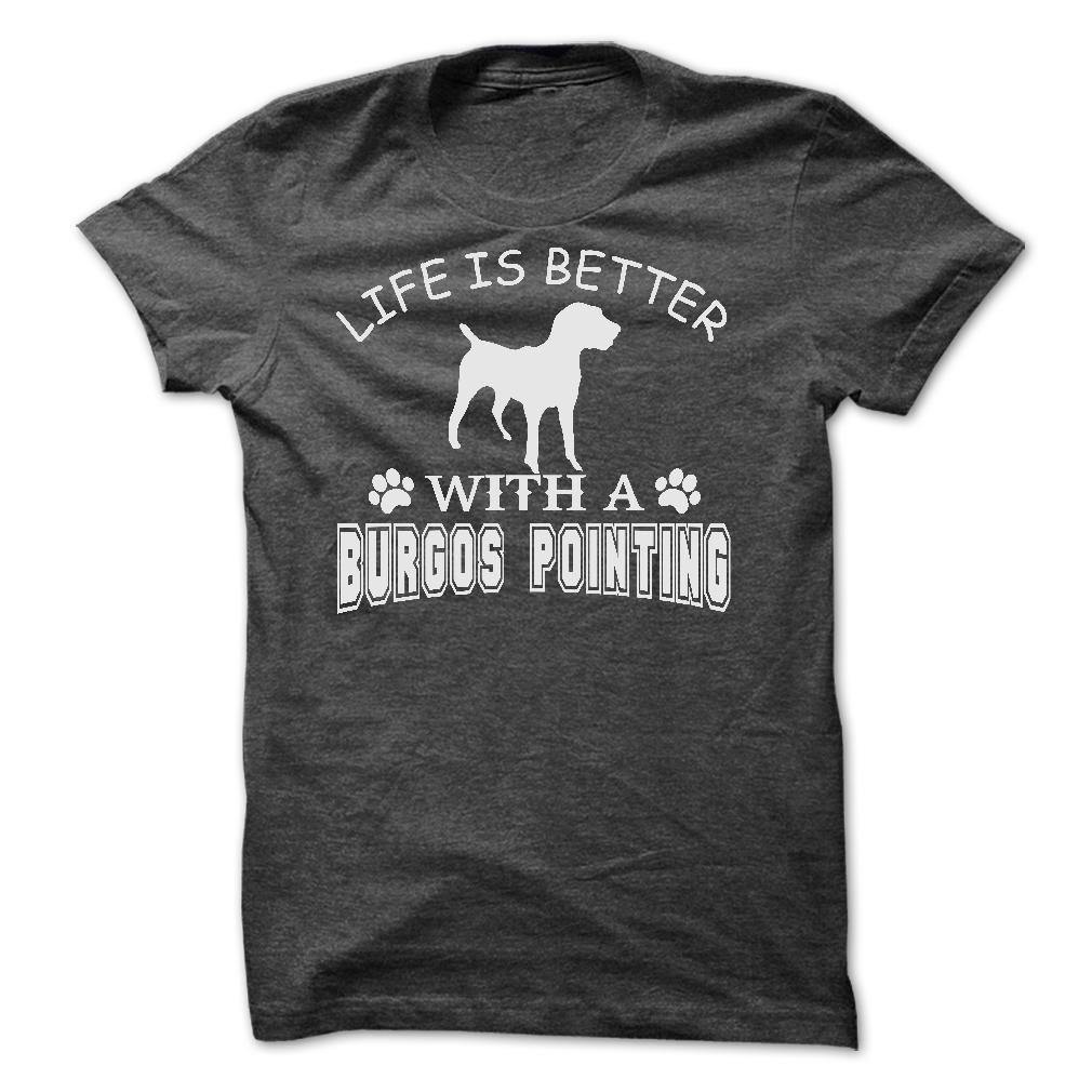 LIFE IS BETTER WITH A BURGOS POINTING SHIRT