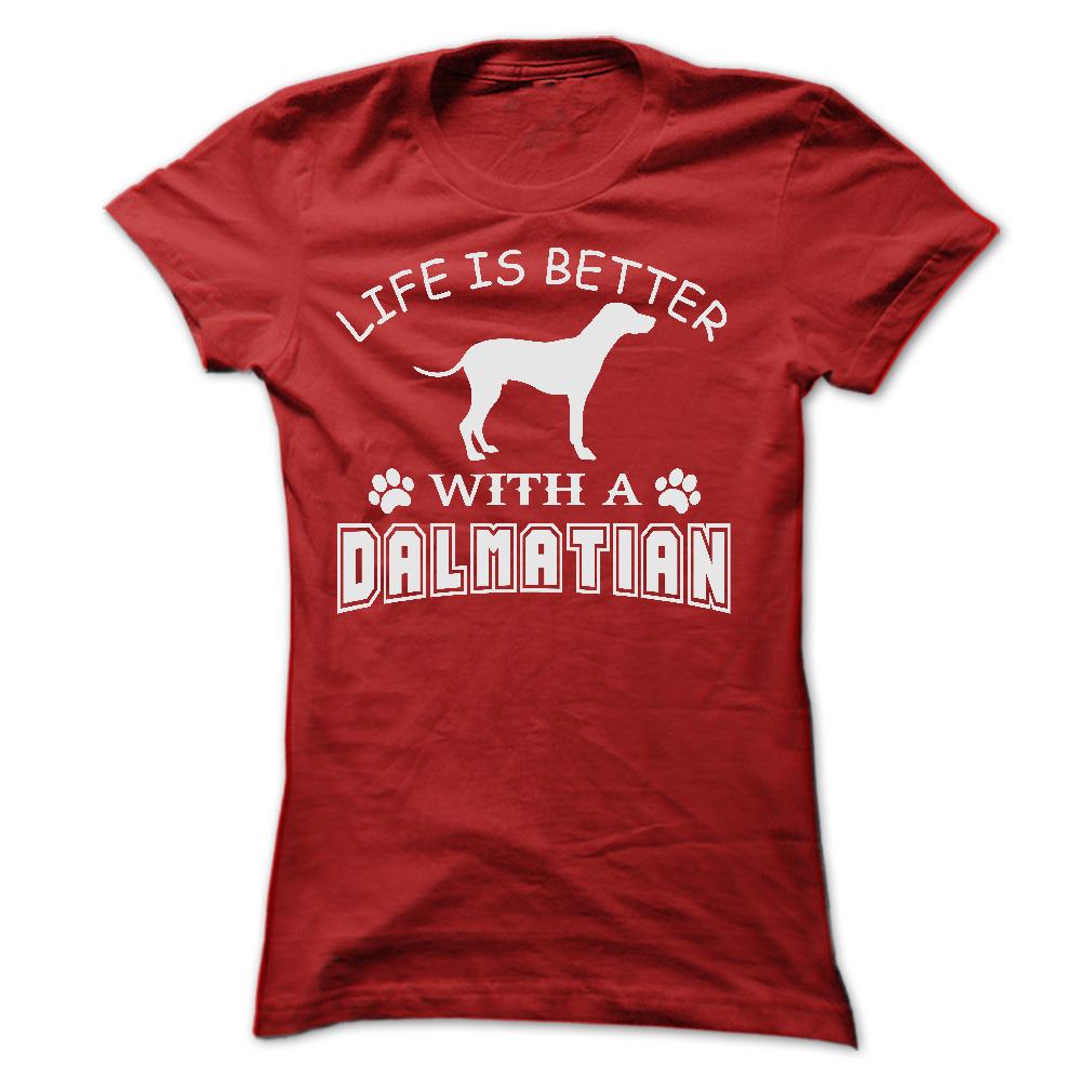 LIFE IS BETTER WITH A DALMATIAN SHIRT