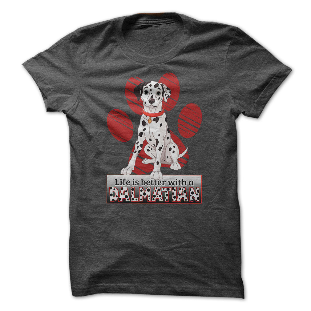 Life is better with a Dalmatian! For Dalmatian lovers!