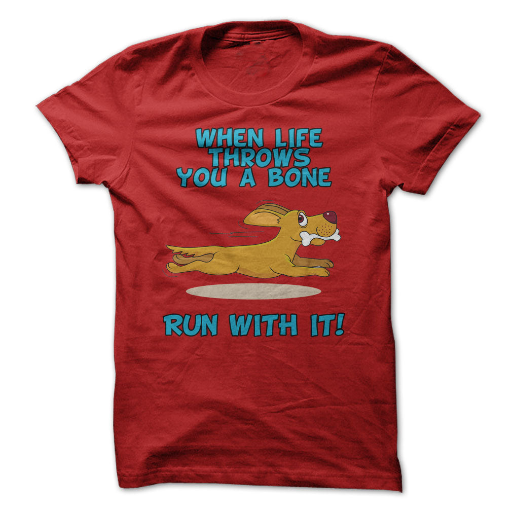 When Life Throws You A Bone, Run With It!