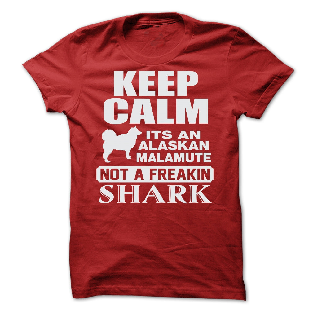 KEEP CALM IT IS AN ALASKAN MALAMUTE