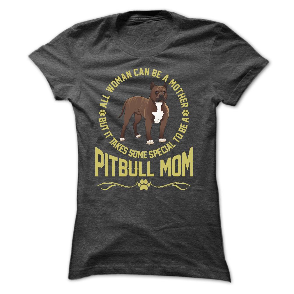 IT TAKES SPECIAL TO BE A PITBULL MOM - Limited Edition