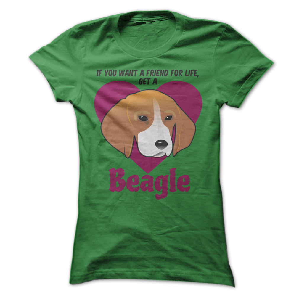 If You Want A Friend For Life Get A Beagle