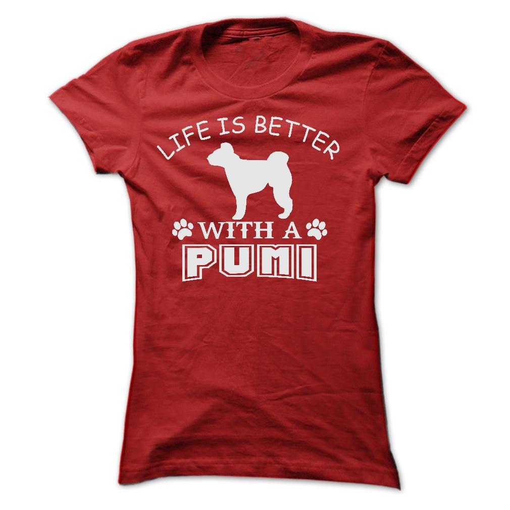 LIFE IS BETTER WITH A PUMI SHIRT