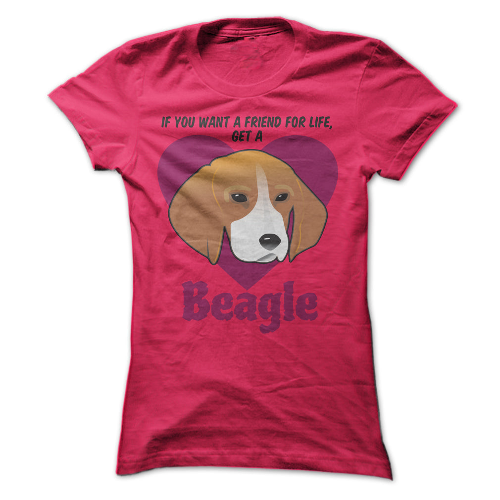 If You Want A Friend For Life Get A Beagle