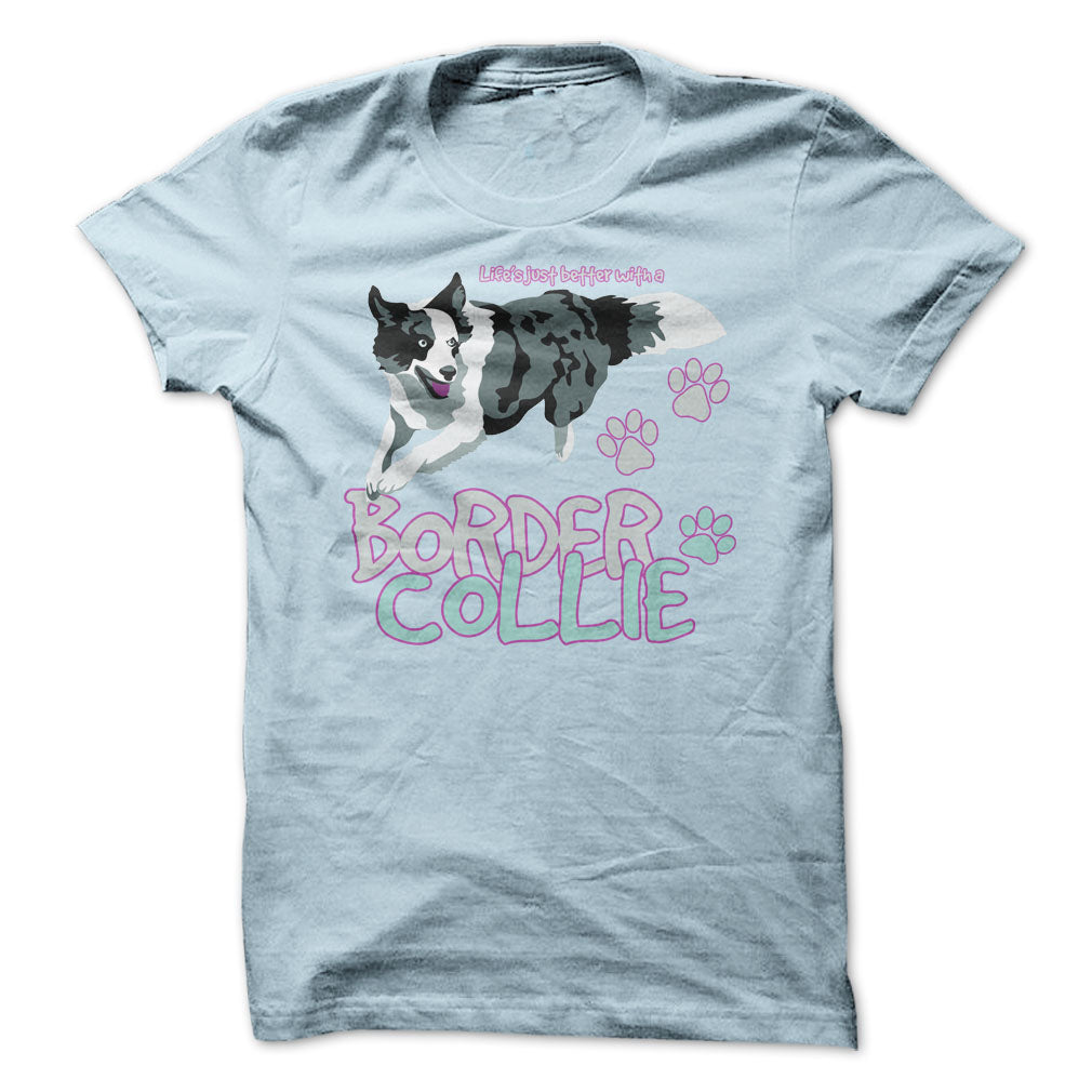 Life is just better with a Border Collie! For Border Collie lovers!