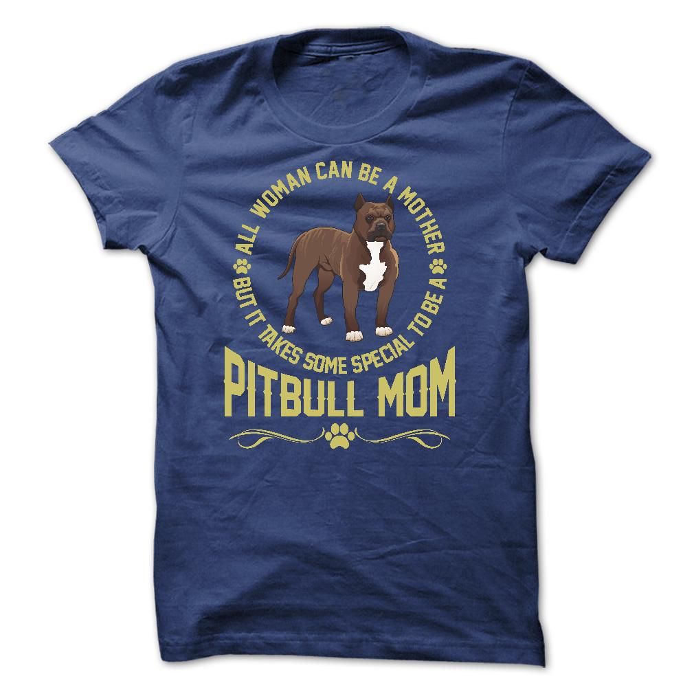 IT TAKES SPECIAL TO BE A PITBULL MOM - Limited Edition
