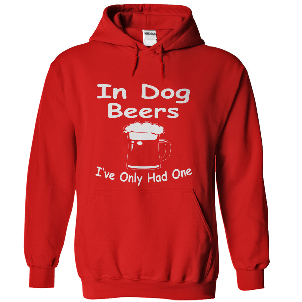 In Dog Beers Ive Only Had One
