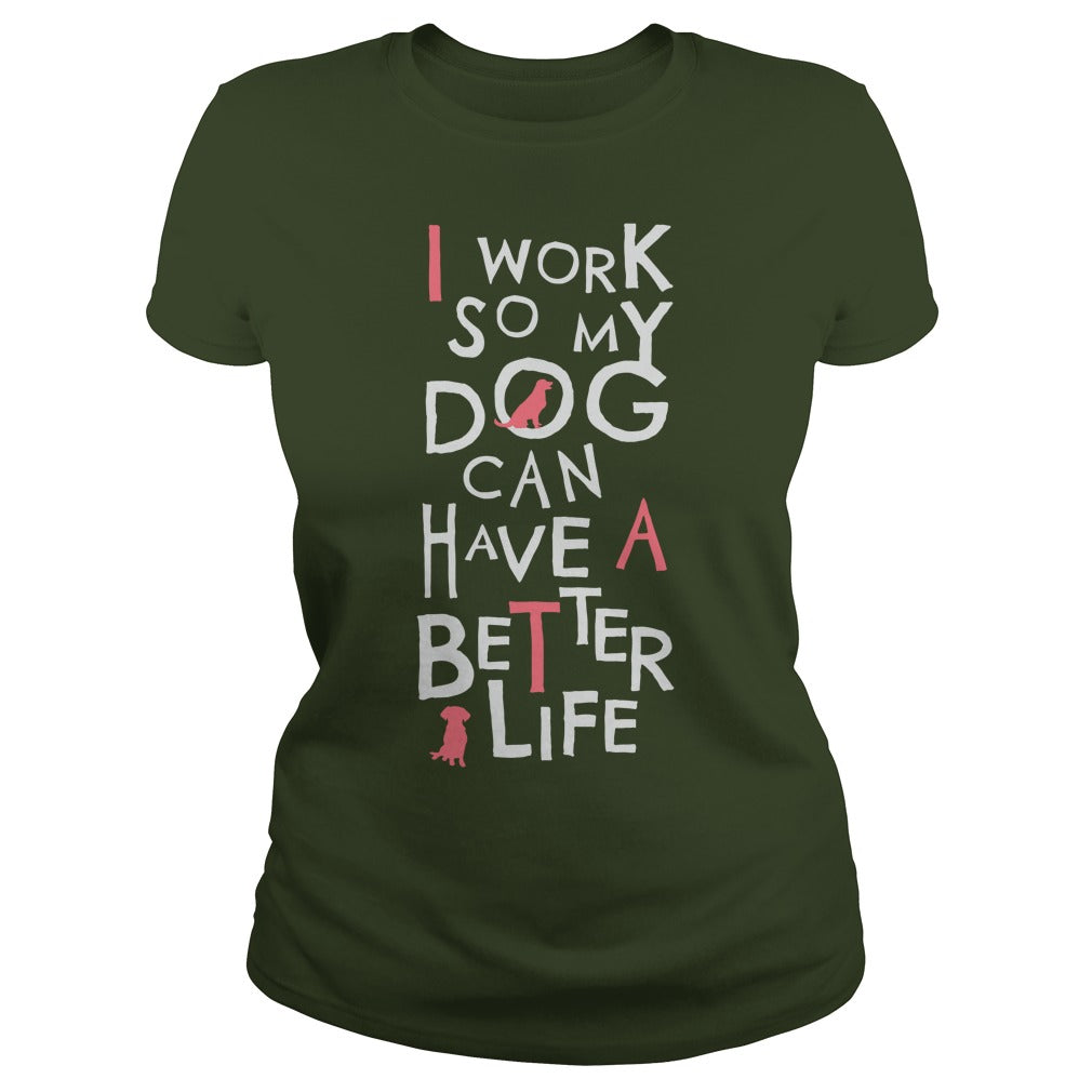 Personalized I Work So My Dog Can Have A Better Life Dogs Pet T-Shirts And Hoodies
