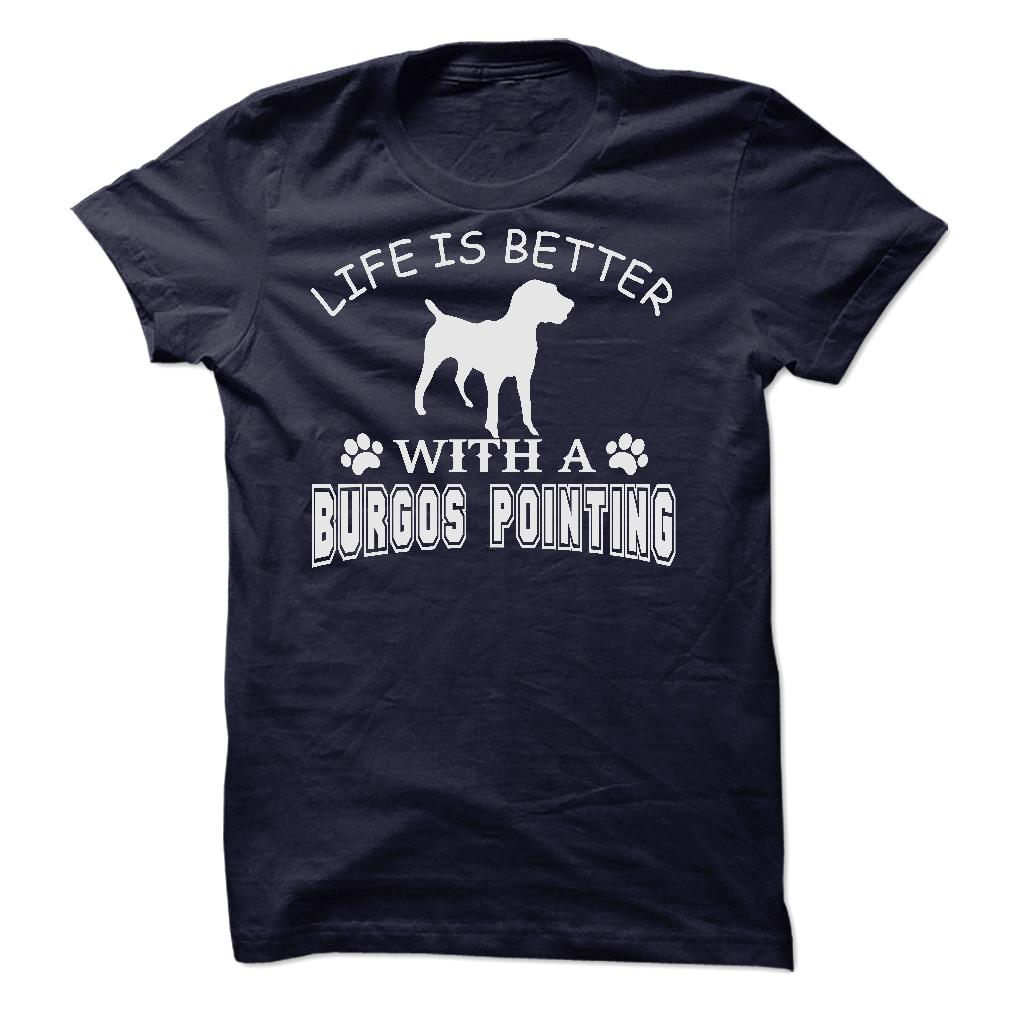 LIFE IS BETTER WITH A BURGOS POINTING SHIRT