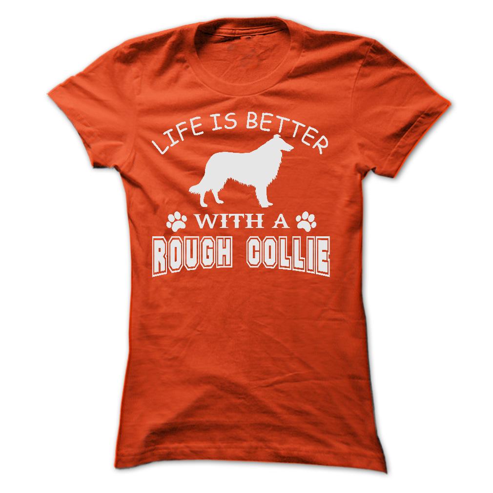LIFE IS BETTER WITH A ROUGH COLLIE SHIRT