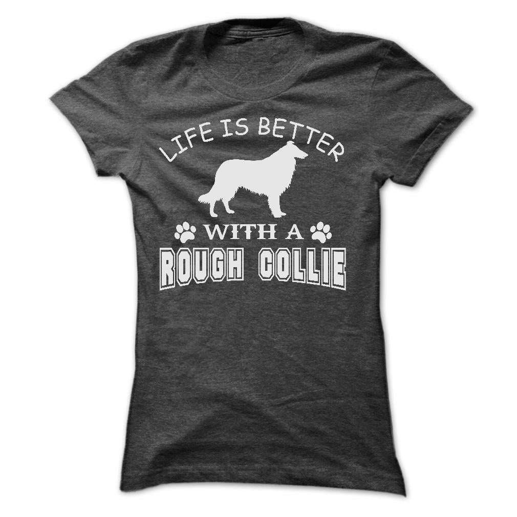 LIFE IS BETTER WITH A ROUGH COLLIE SHIRT
