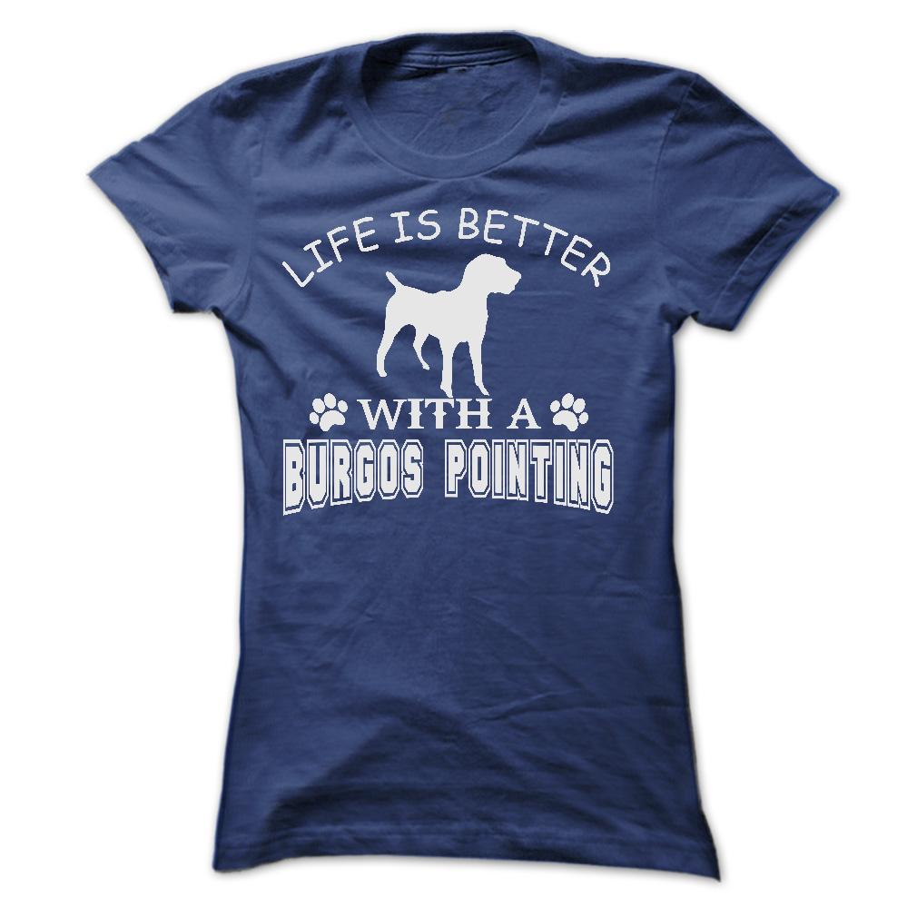 LIFE IS BETTER WITH A BURGOS POINTING SHIRT