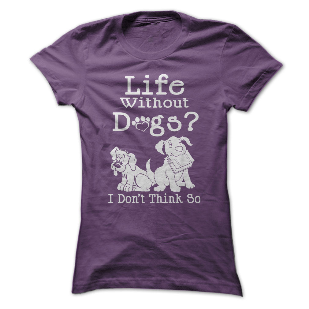 Life Without Dogs? I Dont Think So