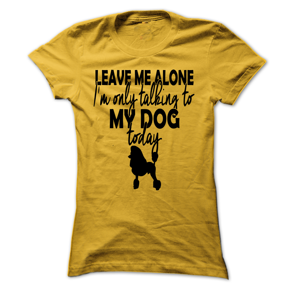 Im only talking to my poodle today!