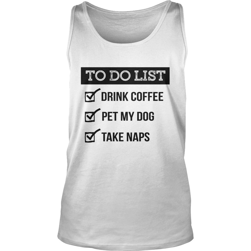 To do list Drink coffe pet me dog take naps Tshirts