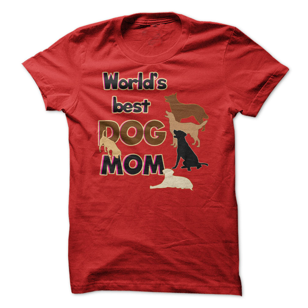 Worlds Best Dog Mom! Dog Moms Are Awesome!