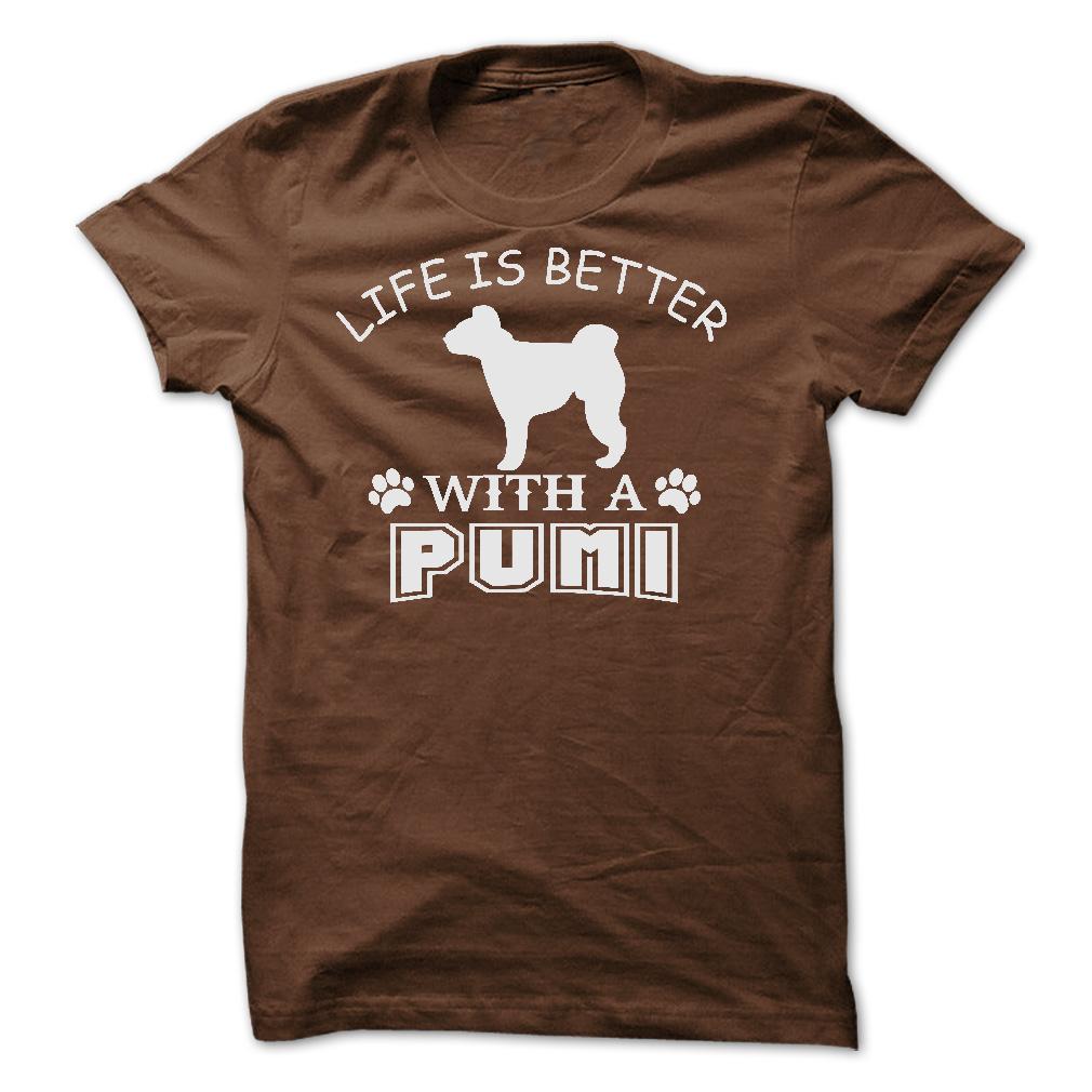 LIFE IS BETTER WITH A PUMI SHIRT