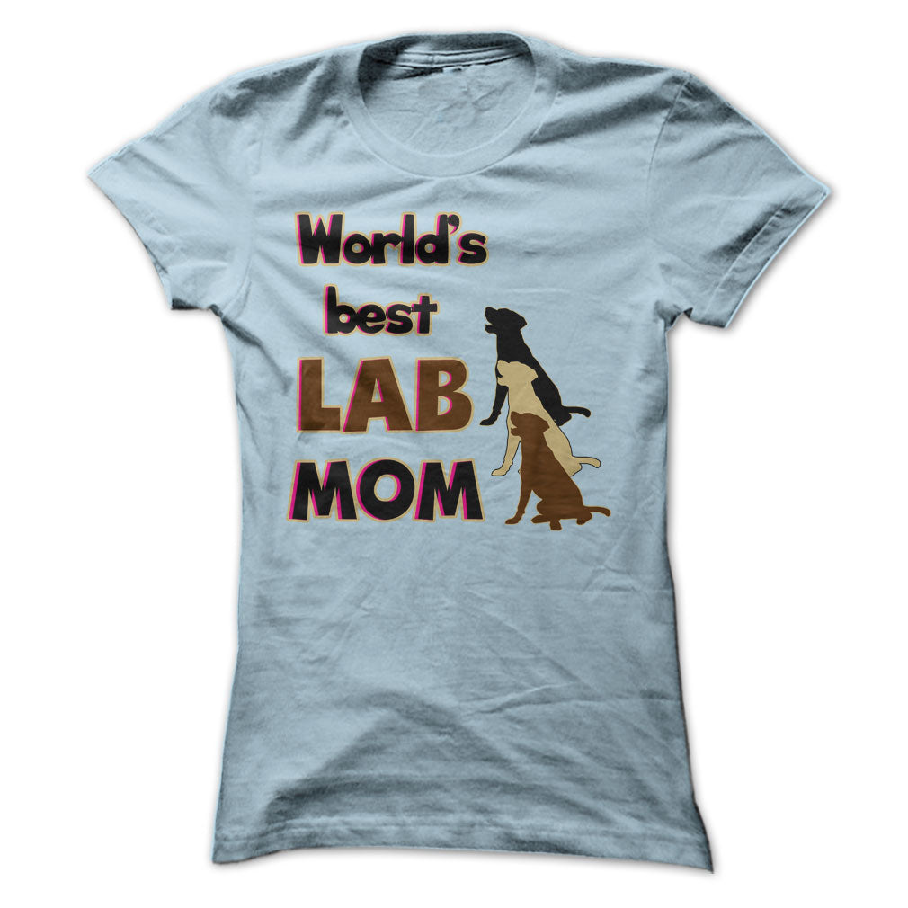 Worlds Best Lab mom! Especially for Labrador lovers!