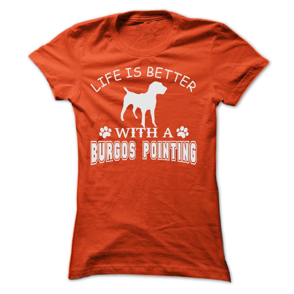 LIFE IS BETTER WITH A BURGOS POINTING SHIRT