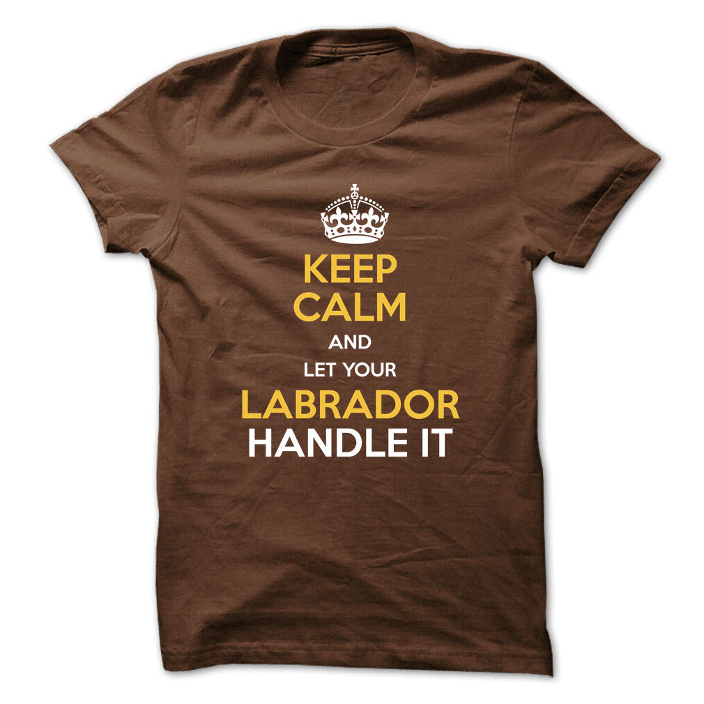 Keep calm and let your Labrador handle it!