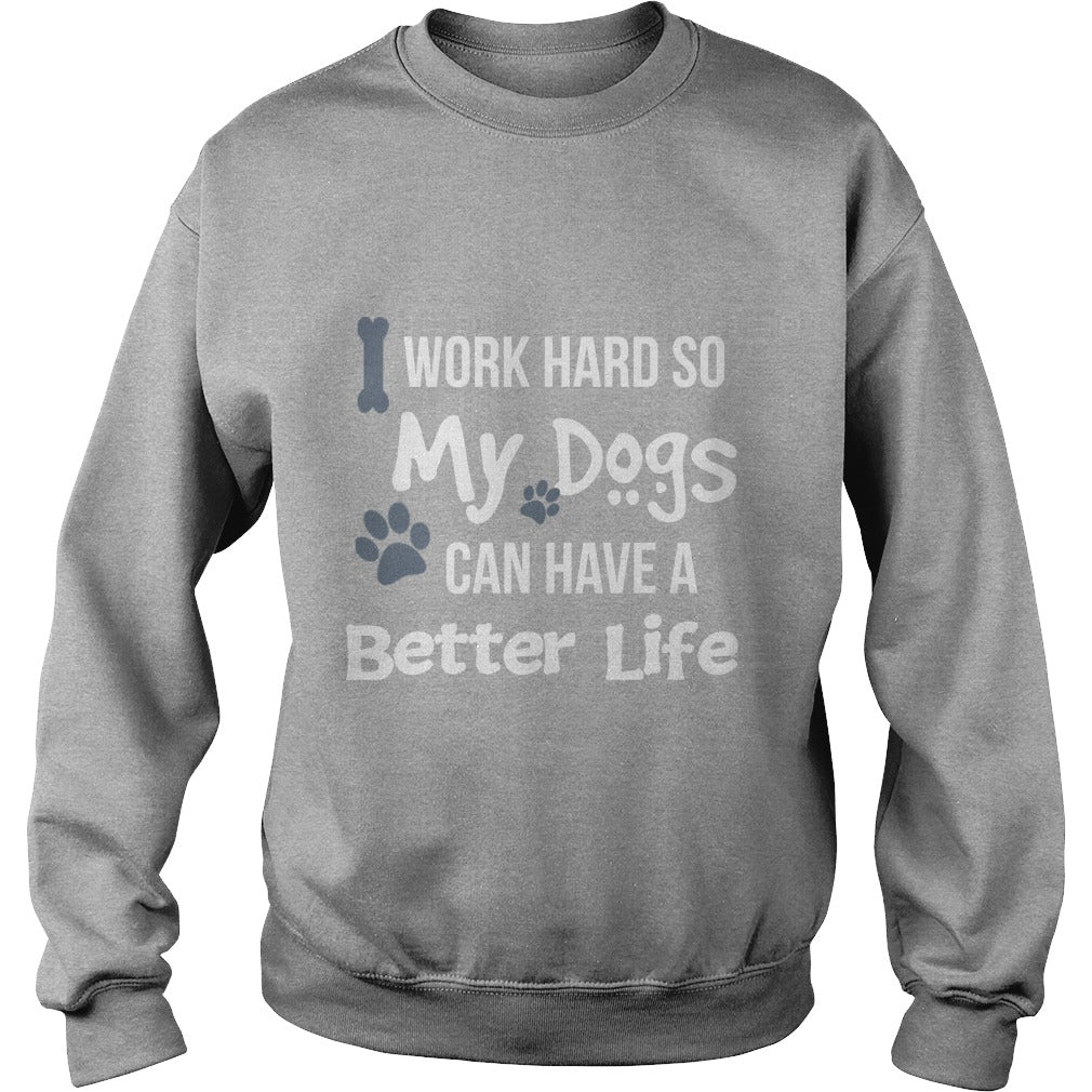 I work hard so that my Dogs can have a better life