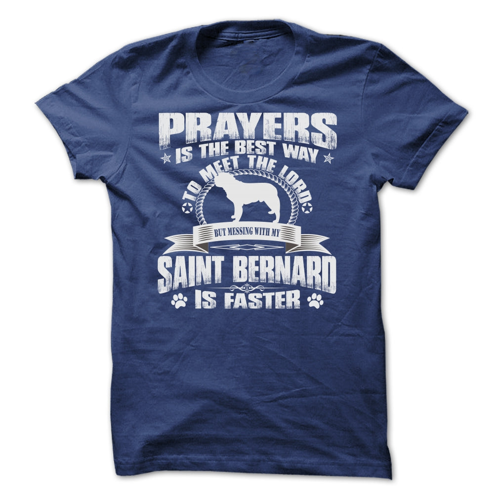 BUT MESSING MY SAINT BERNARD IS FASTER TSHIRTS