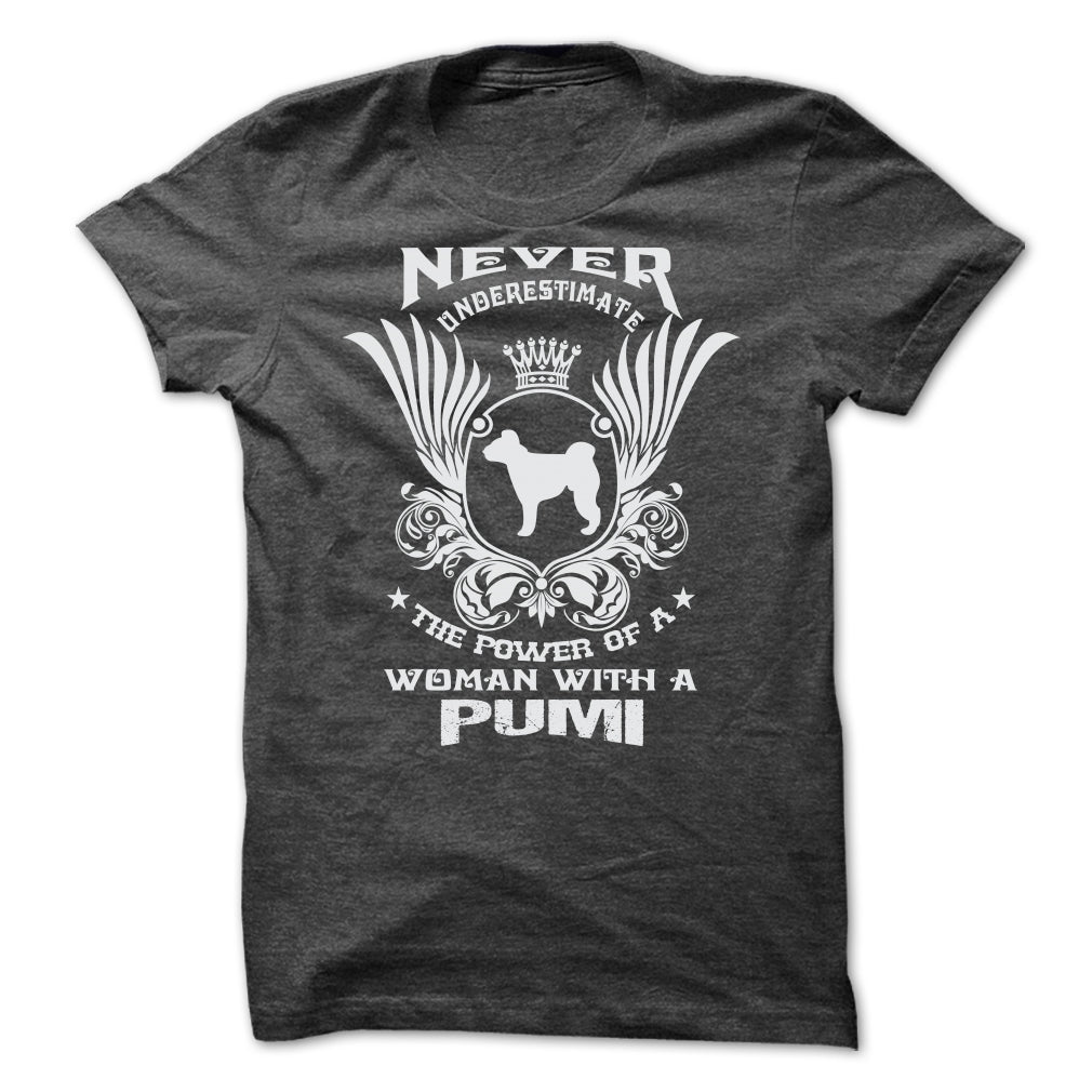 NEVER UNDERESTIMATE THE POWER OF A WOMAN WITH A PUMI