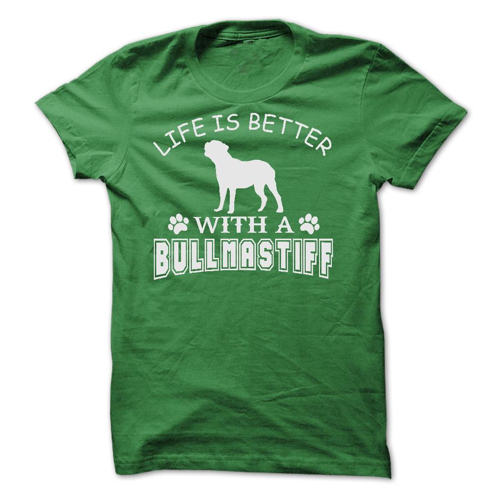 LIFE IS BETTER WITH A BULLMASTIFF SHIRT