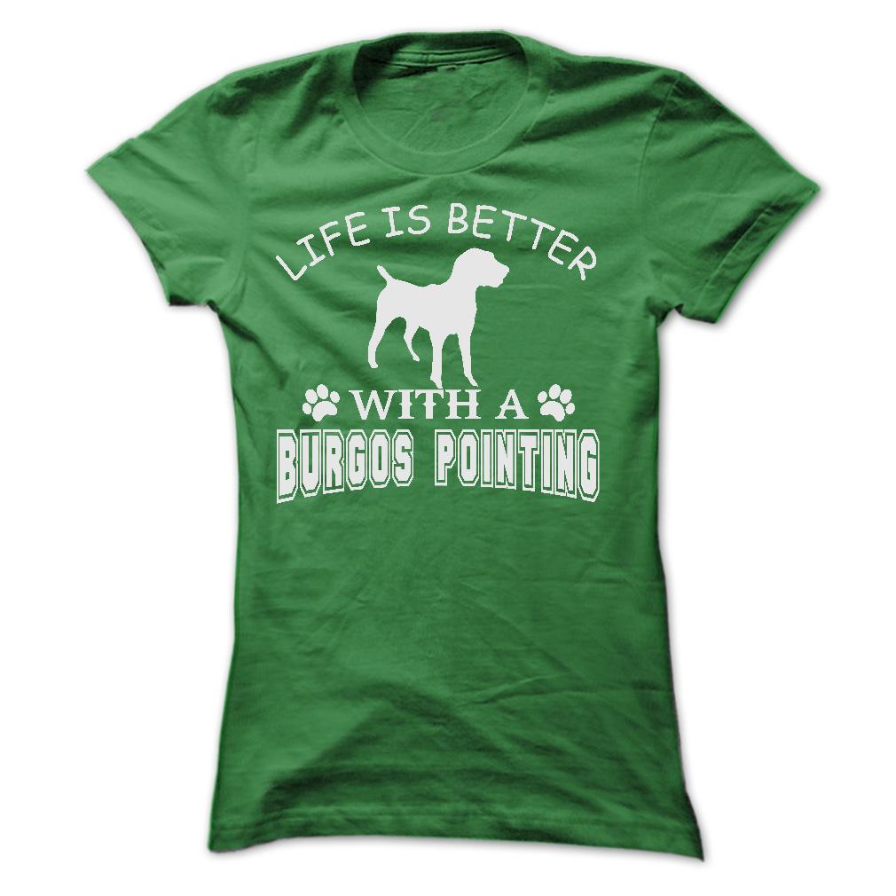 LIFE IS BETTER WITH A BURGOS POINTING SHIRT