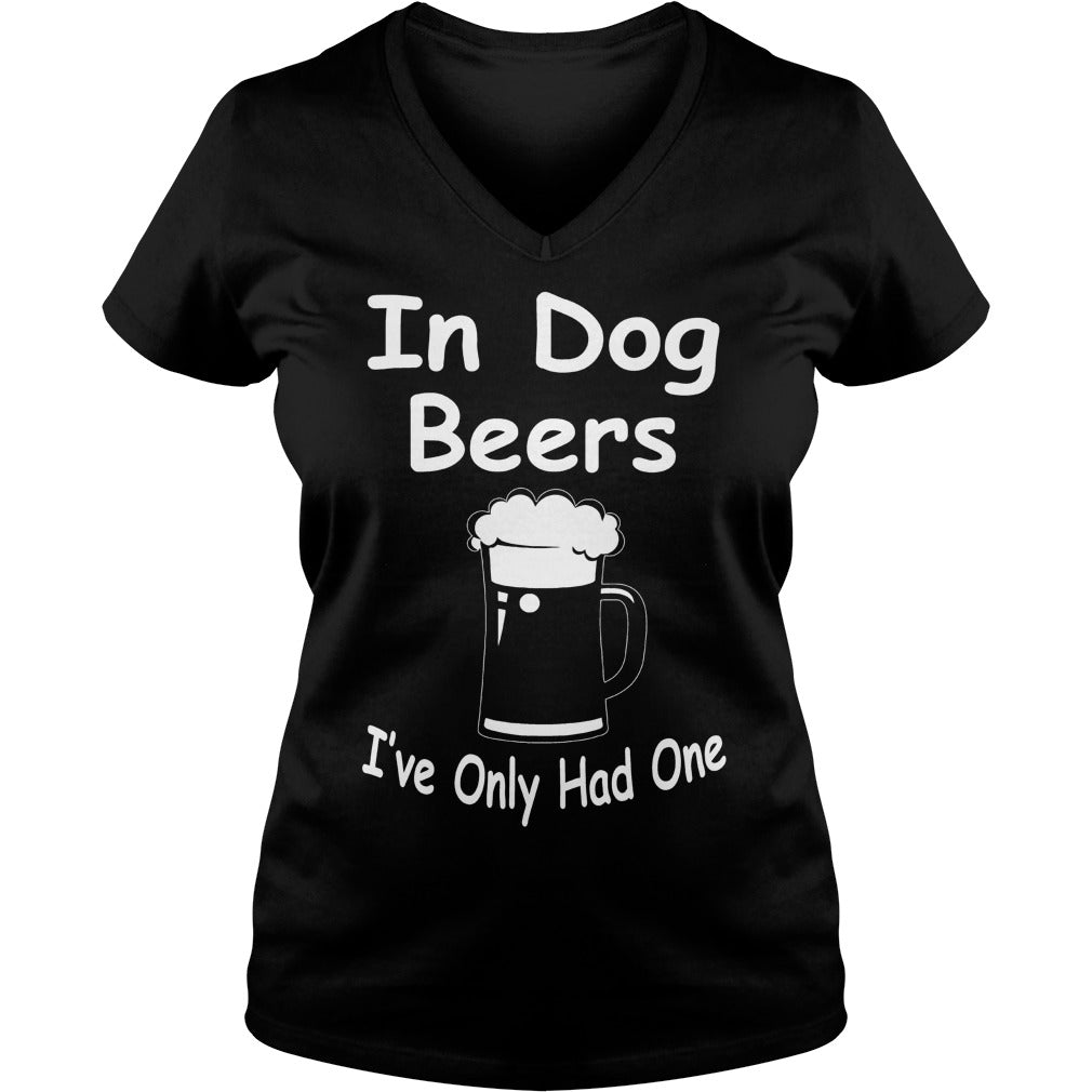 In Dog Beers Ive Only Had One