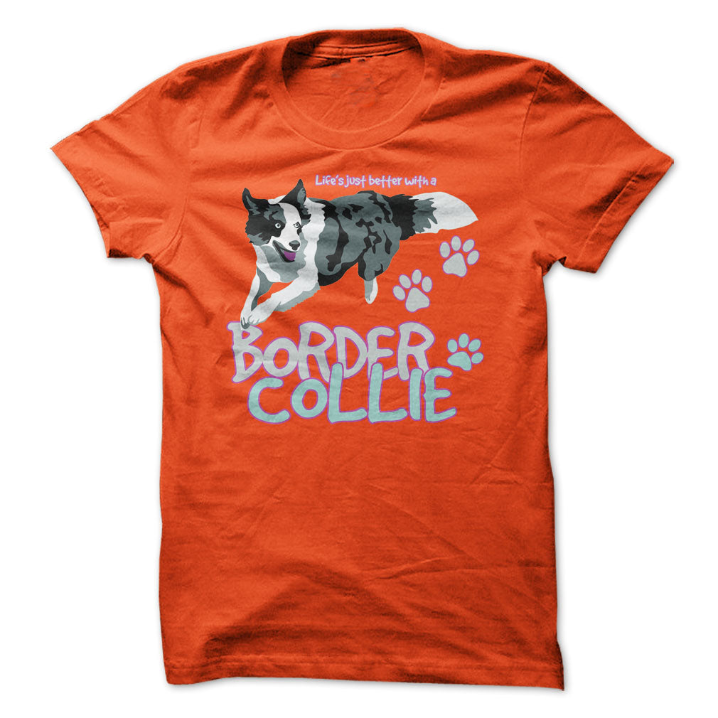 Life is just better with a Border Collie! For Border Collie lovers!