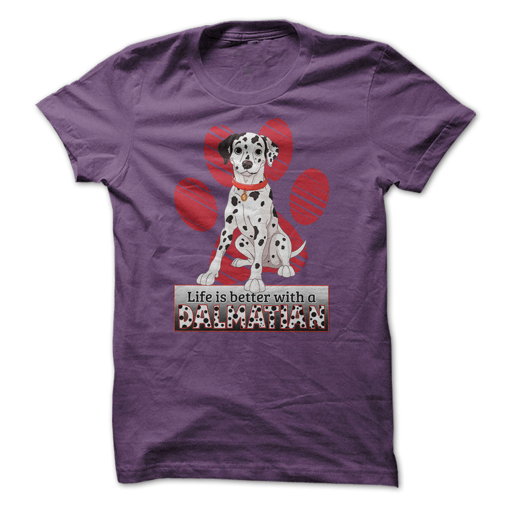 Life is better with a Dalmatian! For Dalmatian lovers!