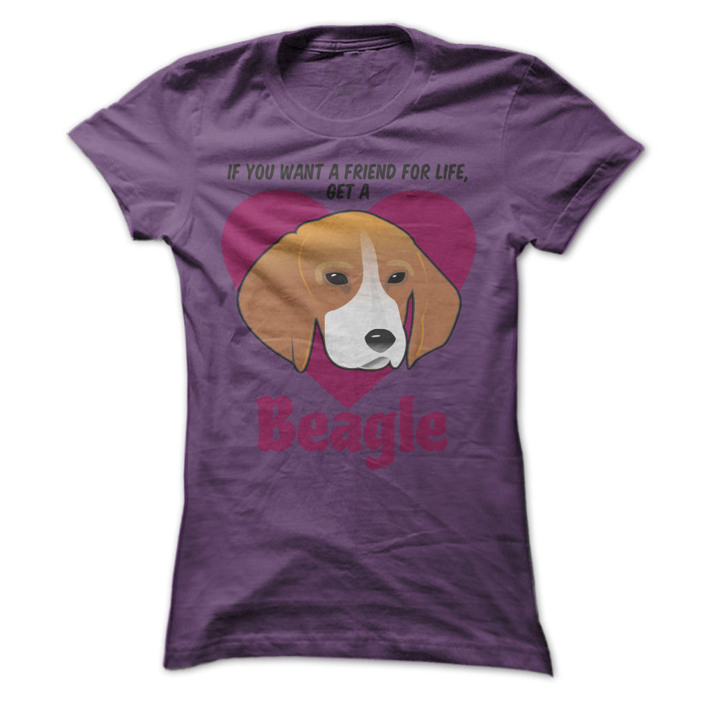 If You Want A Friend For Life Get A Beagle
