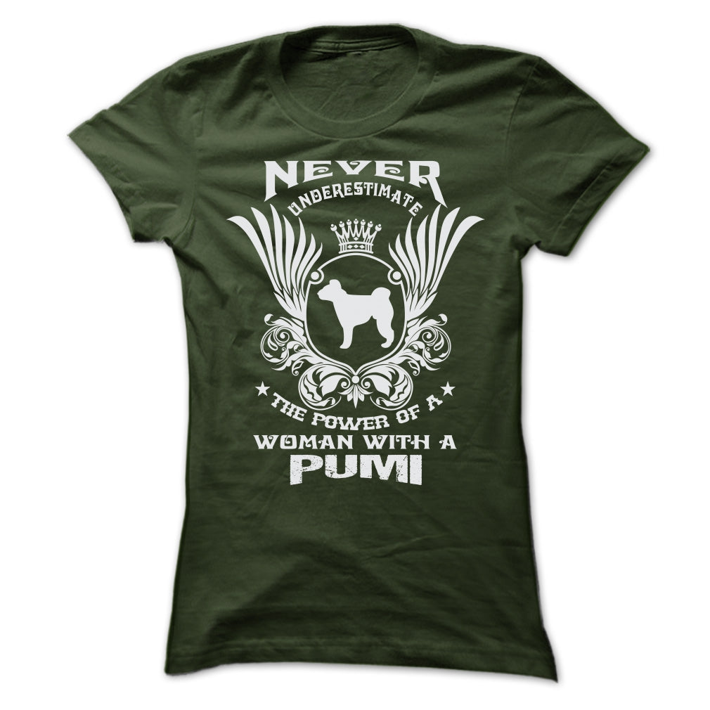 NEVER UNDERESTIMATE THE POWER OF A WOMAN WITH A PUMI