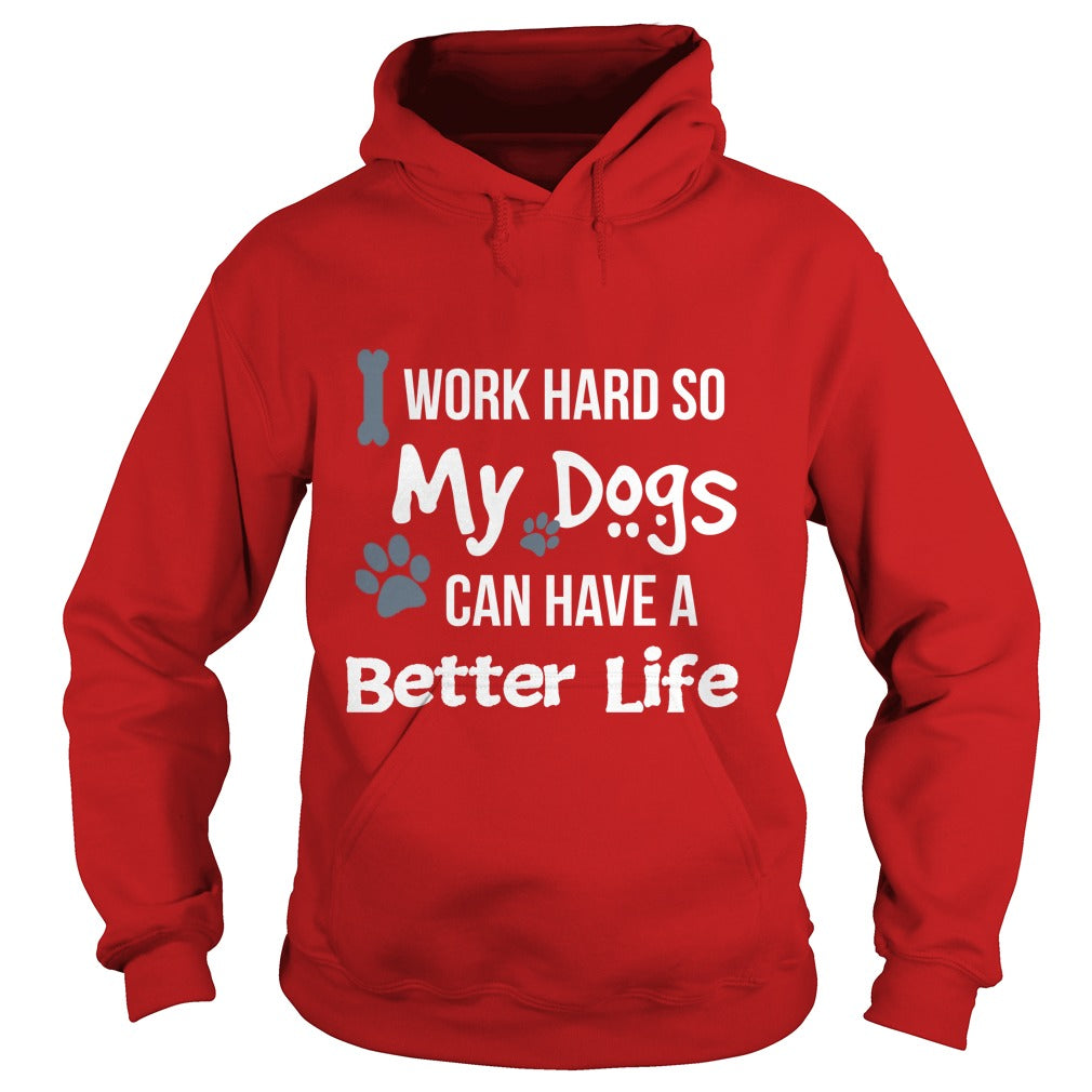 I work hard so that my Dogs can have a better life